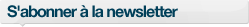 S'abonner &agrave; la newsletter